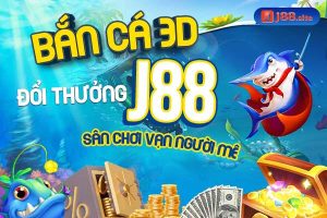 Bắn Cá 3d Đổi Thưởng J88 Sân Chơi Vạn Người Mê