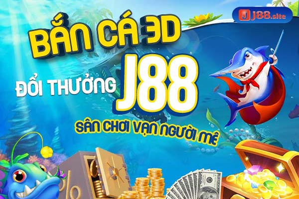 Bắn Cá 3d Đổi Thưởng J88 Sân Chơi Vạn Người Mê