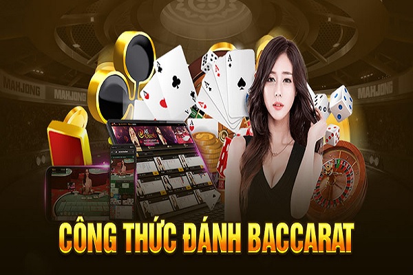 Các công thức hiệu quả khi đánh Baccarat