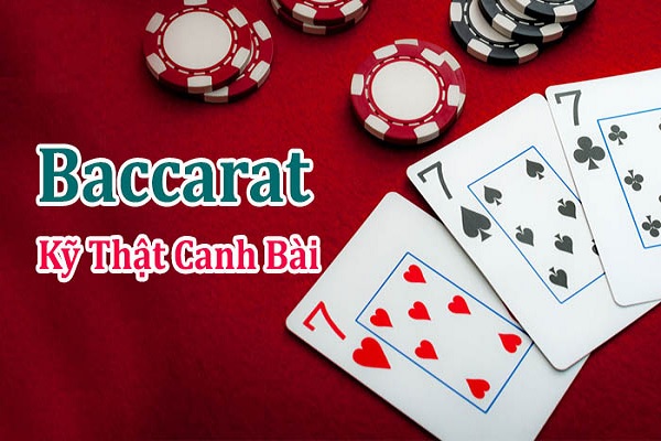 Các lưu ý quan trọng trong kỹ thuật canh bài Baccarat