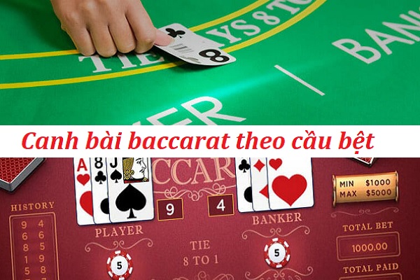 Canh bài baccarat hiệu quả theo cầu bệt