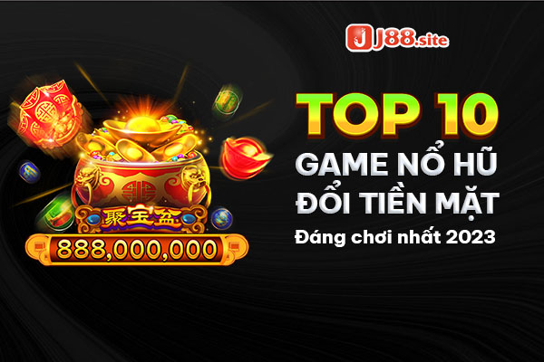 Game nổ hũ đổi tiền mặt uy tín là game chơi được nhiều người lựa chọn ngày nay. Hãy cùng J88 tìm hiểu chi tiết về top 10 cổng game nổ hũ uy tín dưới đây nhé!