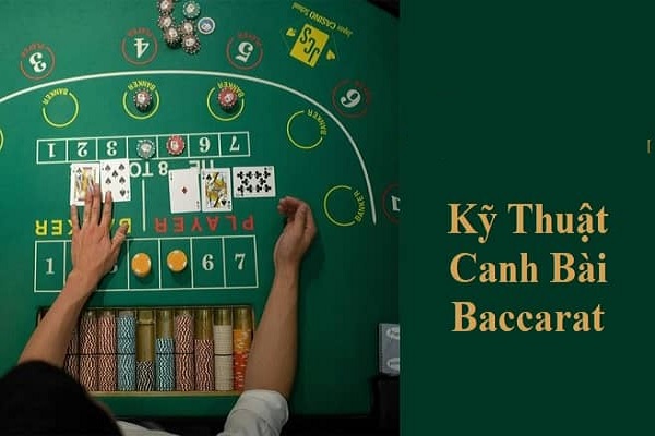 Top 6 kỹ thuật canh bài baccarat hiệu quả, tối ưu nhất